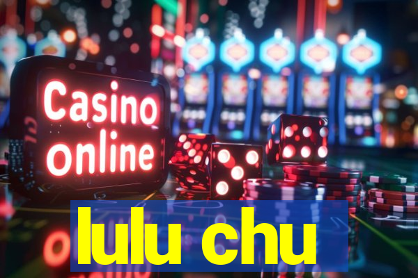 lulu chu